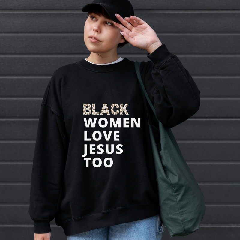 Black Women Love Jesus Too Sweatshirt