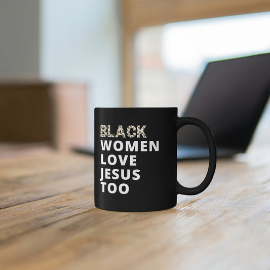 Black Women Love Jesus Too Mug